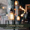 Coffee Shop – Coffee House Chill Lounge Background Music - Various Artists