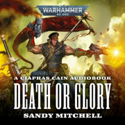 Ciaphas Cain: Death or Glory: Ciaphas Cain: Warhammer 40,000, Book 4 (Unabridged)