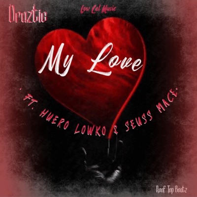 My Love (feat. Huero Lowko, Seuss Mace & Draztic) - Single