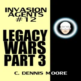 Legacy Wars: Part Three - Invasion Agents: #12 (Unabridged)