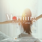 Morning Beauty Piano ~fresh BGM for an Energetic Day~ - EP
