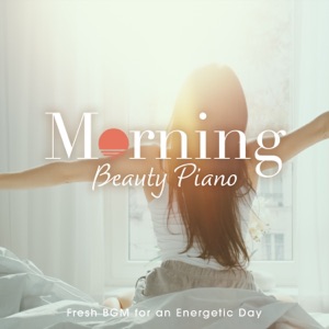 Morning Beauty Piano ~fresh BGM for an Energetic Day~ - EP