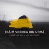 Traim Vremea Din Urma