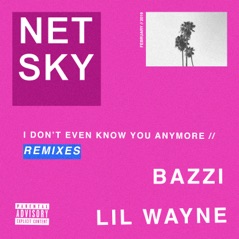 I Don’t Even Know You Anymore (feat. Bazzi & Lil Wayne) [Remixes] - EP
