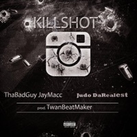 Killshot (feat. Judo DaRealest) - Single - ThaBadGuy JayMacc