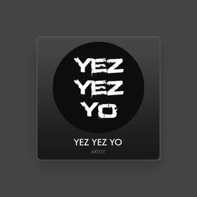 Listen to Yez Yez Yo, watch music videos, read bio, see tour dates & more!