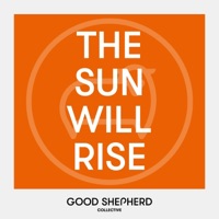 The Sun Will Rise - Good Shepherd Collective