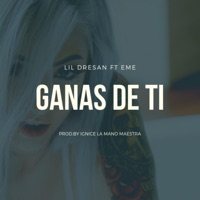 Ganas de Ti (feat. Eme) - Single - Lil Dresan