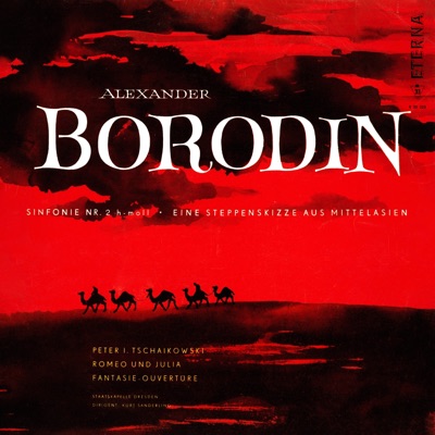 Borodin: Symphony No. 2 & In the Steppes of Central Asia - Tschaikowsky: Romeo and Juliet