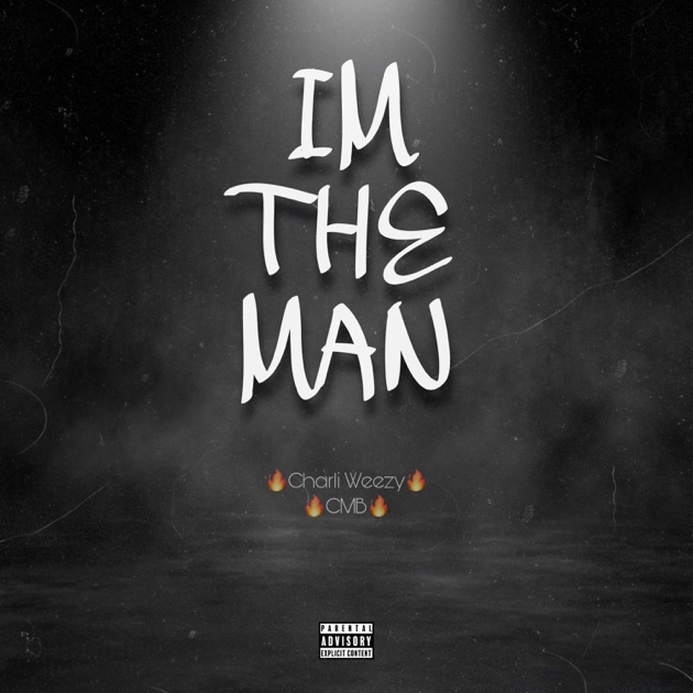 I'm the Man (feat. Charli Weezy & Cmb) - Single - Album by