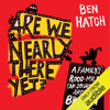 Are We Nearly There Yet?: 8,000 Misguided Miles Round Britain in a Vauxhall Astra (Unabridged) - Ben Hatch