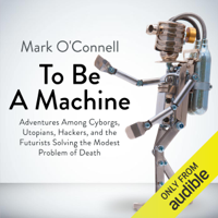 Mark O'Connell - To Be a Machine (Unabridged) artwork