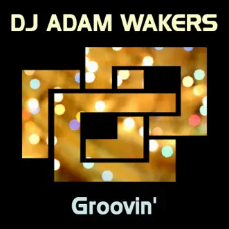 Groovin' - Single by DJ Adam Wakers album reviews, ratings, credits