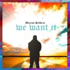 We Want It - Single