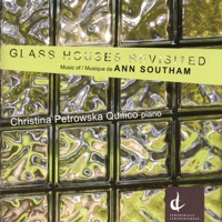 Glass Houses Revisited: Music of Ann Southam - Christina Petrowska Quilico