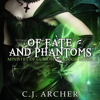 Of Fate and Phantoms: The Ministry of Curiosities, book 7 - C.J. Archer