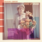 Creature Comfort - Woke up Drunk