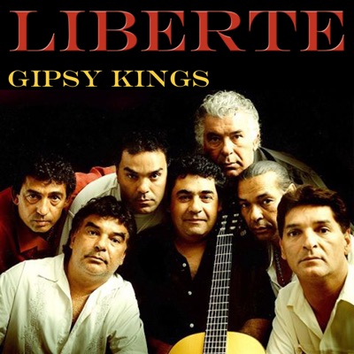 Liberte - Gipsy Kings | Shazam
