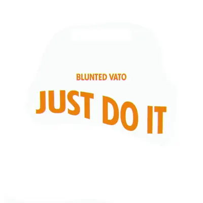 Just Do It - Single - Blunted Vato