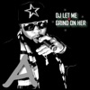 DJ Let Me Grind on Her - Single