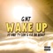 Wake Up (feat. Vibe Tyson & K.O. da Beast) - G.N.T lyrics