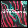 Stream & download I Can Feel It Changing - Single