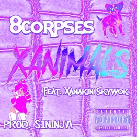 Xanimals (feat. Xanakin Skywok) 8corpses