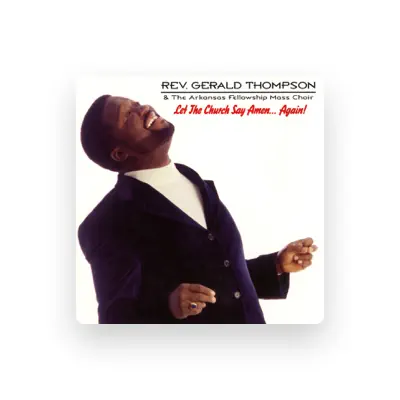 Listen to Rev. Gerald Thompson & The Arkansas Fellowship Mass Choir, watch music videos, read bio, see tour dates & more!