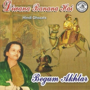 Diwana Banana Hai By Begum Akhtar