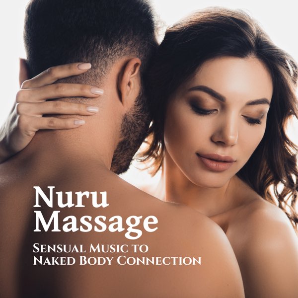 ‎Nuru Massage - Sensual Music to Naked Body Connection - Album by Sensual  Massage to Aromatherapy Universe - Apple Music