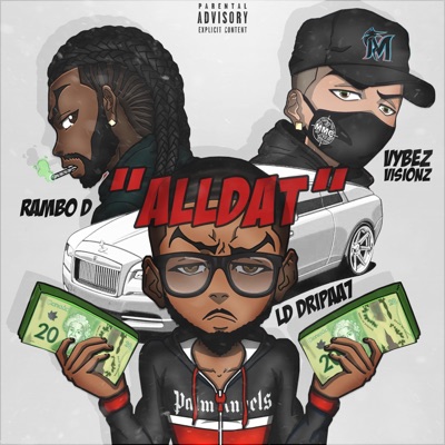 Alldat (feat. LD Dripaa7, Vybez Visionz & Rambo D) - Single