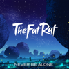 Never Be Alone - TheFatRat