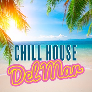 Chill House Del Mar: 100% Chill Hits, Sexy Girls & Drink Party