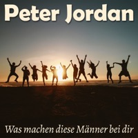 Was machen diese Männer bei dir - Single - Peter Jordan