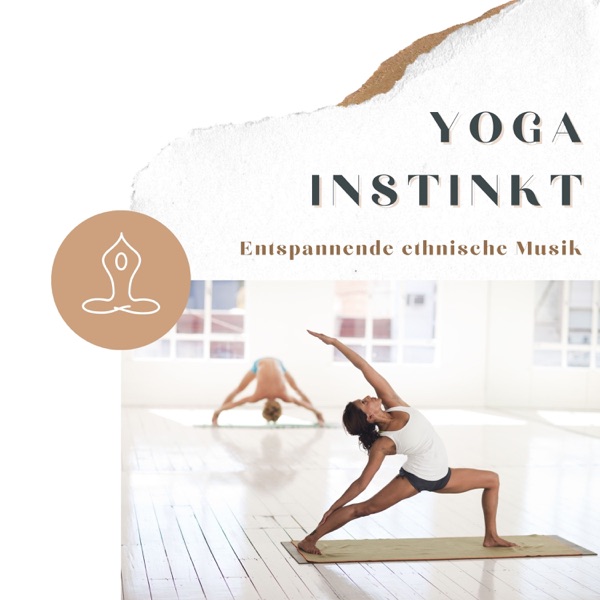 Yoga Instinkt - Entspannende ethnische Musik zum Yoga Übungen für Anfänger und Fortgeschrittene