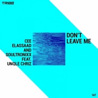 Don't Leave Me (feat. Unqle Chriz) - Single - Cee ElAssaad & SoulTronixx