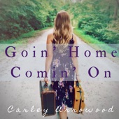 Carley Arrowood - Goin' Home Comin' On