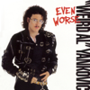 Even Worse - "Weird Al" Yankovic