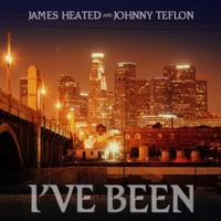 I've Been (feat. Johnny Teflon) - Single - James Heated