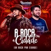 A Roça ou a Cidade (Da Roça Pra Cidade) [Ao Vivo] - Single