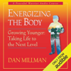 Energizing the Body: Taking Life to the Next Level - Dan Millman