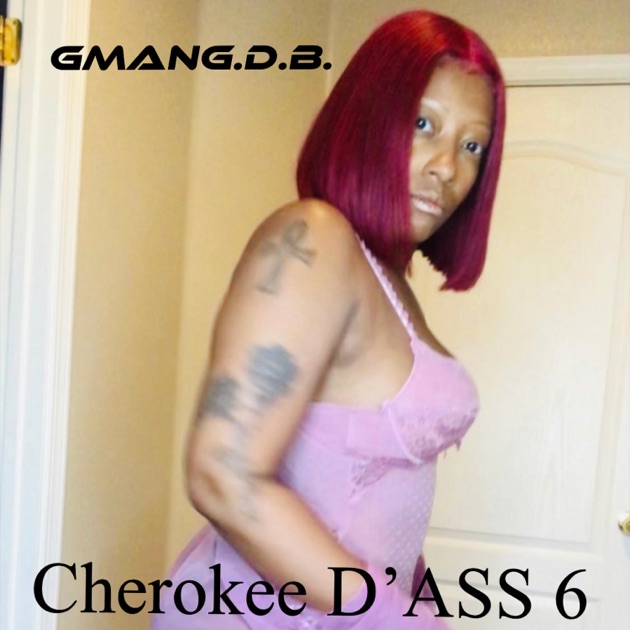 Cherokee D'ass 6 - Album by Gmang.D.B. - Apple Music