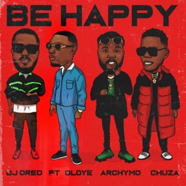 Be Happy (feat. Fweshie Oloye, Archymo & Chuza Declan) DJ Oreo