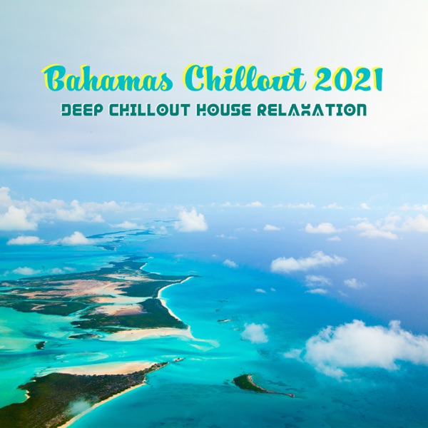 Bahamas Chillout 2021: Deep Chillout House Relaxation, House Chillout Café, Chicago House Chill Morning