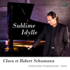 Clara & Robert Schumann: Sublime Idylle - Christophe Sturzenegger