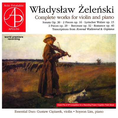 Wladyslaw Zelenski: Complete Works for Violin and Piano (World Premiere Recording)