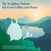 My Neighbor Totoro for Four Cellos and Piano - Nathan Chan, Stephanie Tsai, Justin Zhao, Christine Lee & Yi-Fang Wu