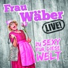 Frau Wäber live - Zu sexy für diese Welt