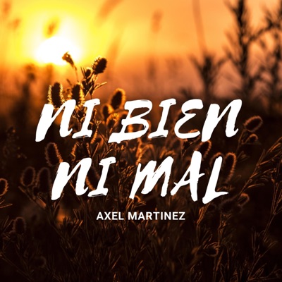Ni Bien Ni Mal (feat. Axel Martinez) - Single