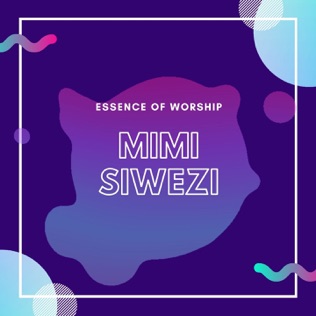 Essence of Worship Mimi Siwezi